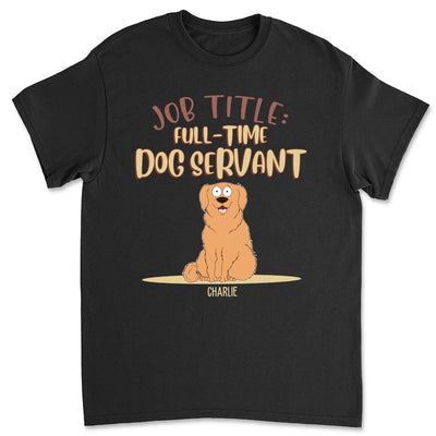 Fulltime Dog Servant - Personalized Custom Unisex T-shirt