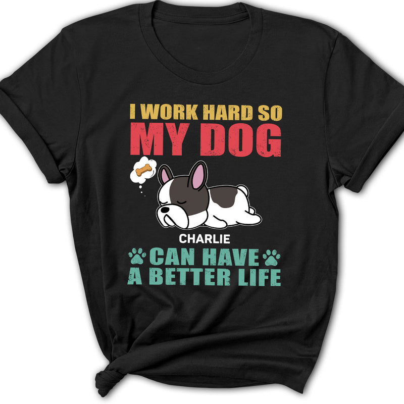 Dog Can Have Better Life - Personalized Custom Women&