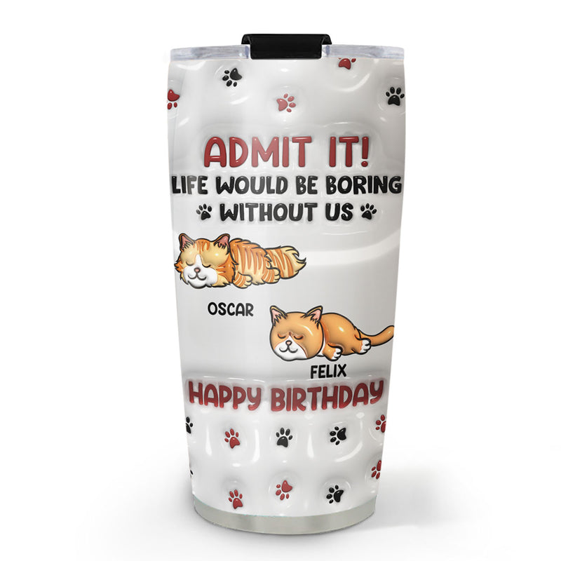 Life Without Us Version Cats - Personalized Custom 3D Inflated Effect Tumbler