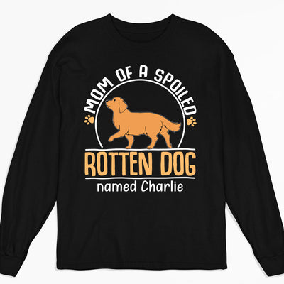 Mom Of A Spoiled Rotten Dog - Personalized Custom Long Sleeve T-shirt