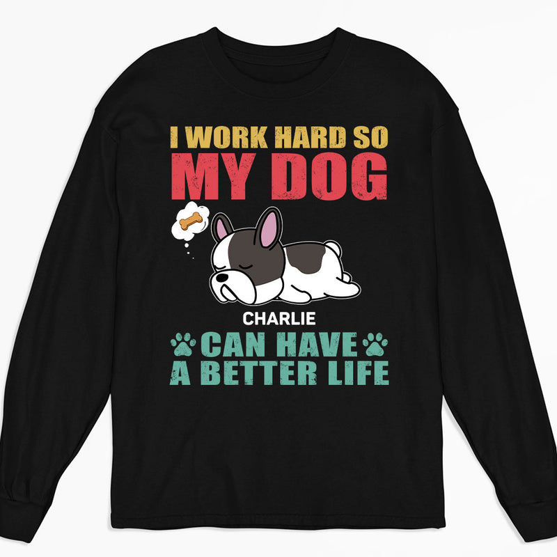 Dog Can Have Better Life - Personalized Custom Long Sleeve T-shirt