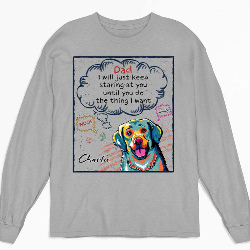 Keep Staring Until You Do - Personalized Custom Long Sleeve T-shirt