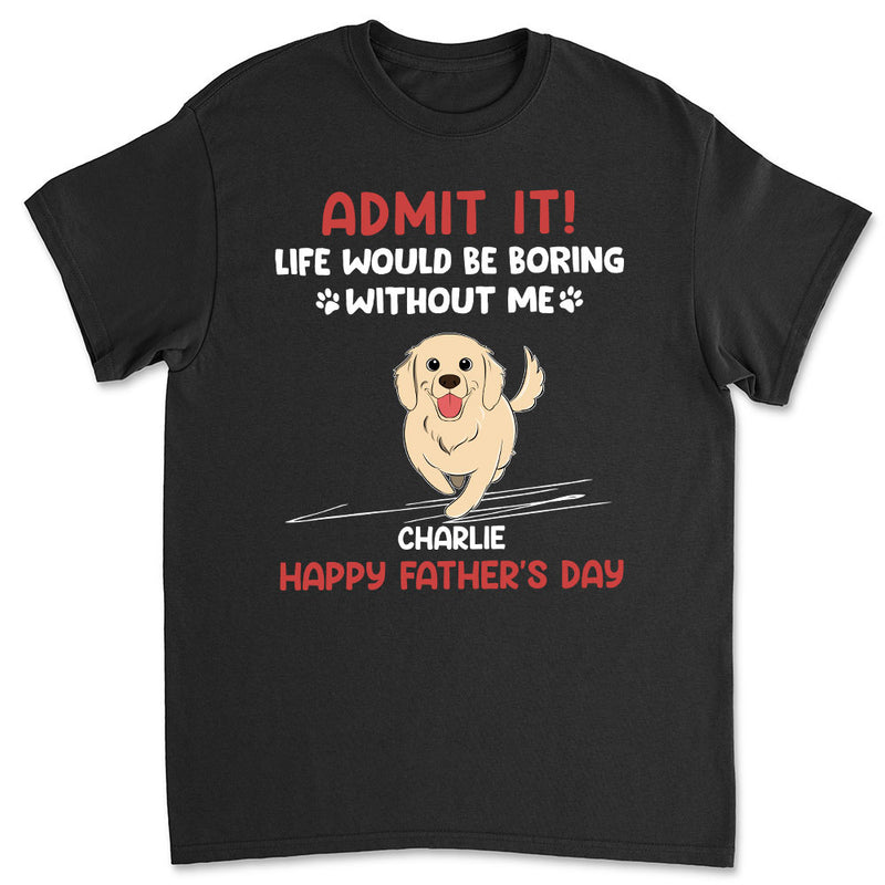 Life Would Be Boring Without Us - Personalized Custom Unisex T-shirt