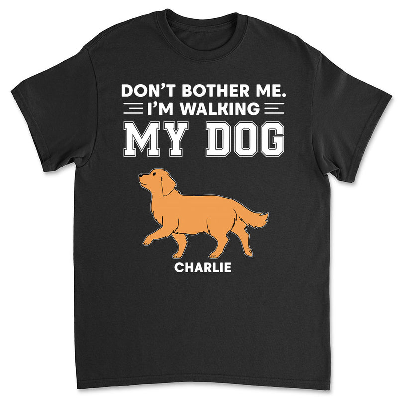 Dont Bother Me - Personalized Custom Unisex T-shirt