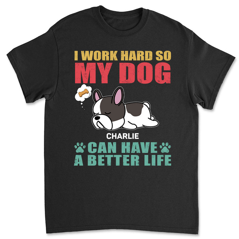 Dog Can Have Better Life - Personalized Custom Unisex T-shirt