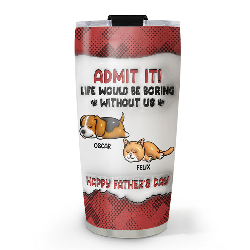 Admit It Version Pets - Personalized Custom 3D Inflated Effect Tumbler