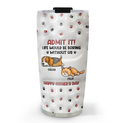 Admit It Version Pets - Personalized Custom 3D Inflated Effect Tumbler