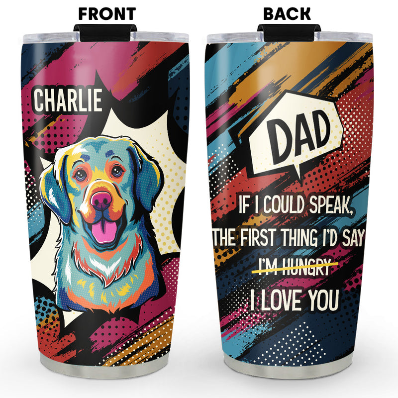 The First Thing I Would Say - Personalized Custom Tumbler