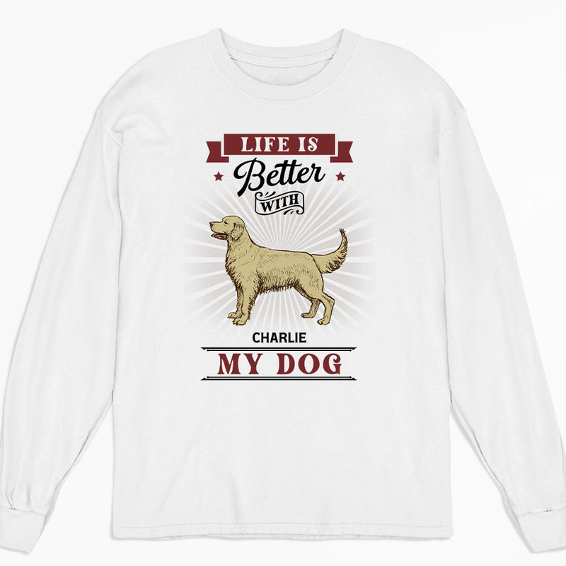 Better Life With My Dogs - Personalized Custom Long Sleeve T-shirt