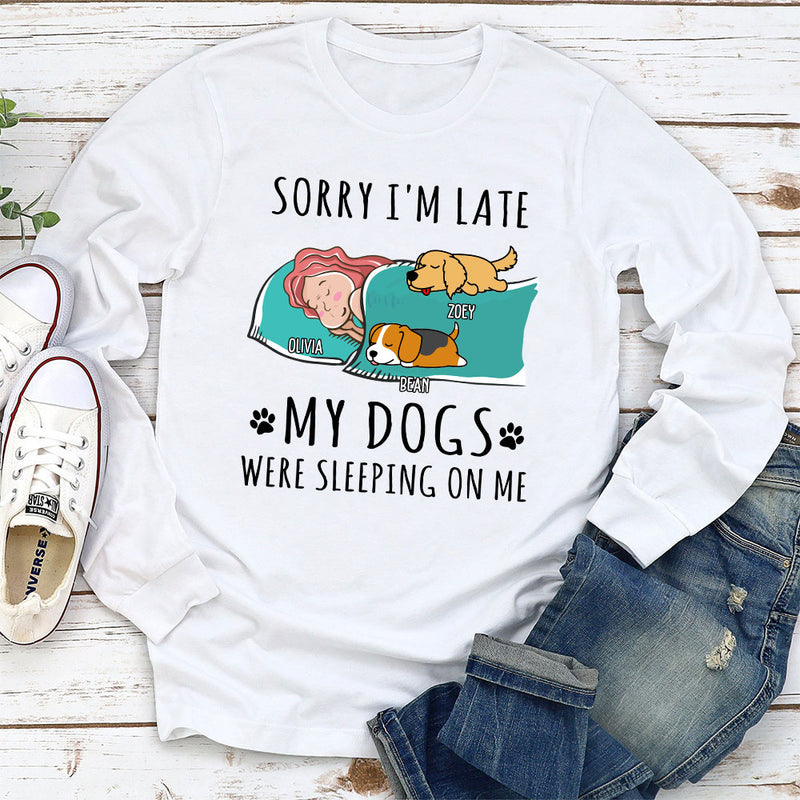 Sorry I am Late My Dog Was Sleeping On Me - Personalized Custom Long Sleeve T-shirt