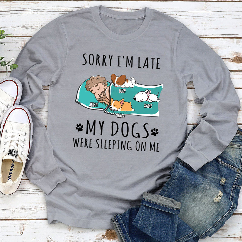 Sorry I am Late My Dog Was Sleeping On Me - Personalized Custom Long Sleeve T-shirt