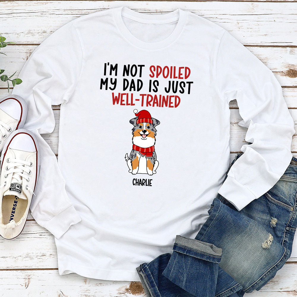 Well Trained Of Spoiled Dog - Personalized Custom Long Sleeve T-shirt