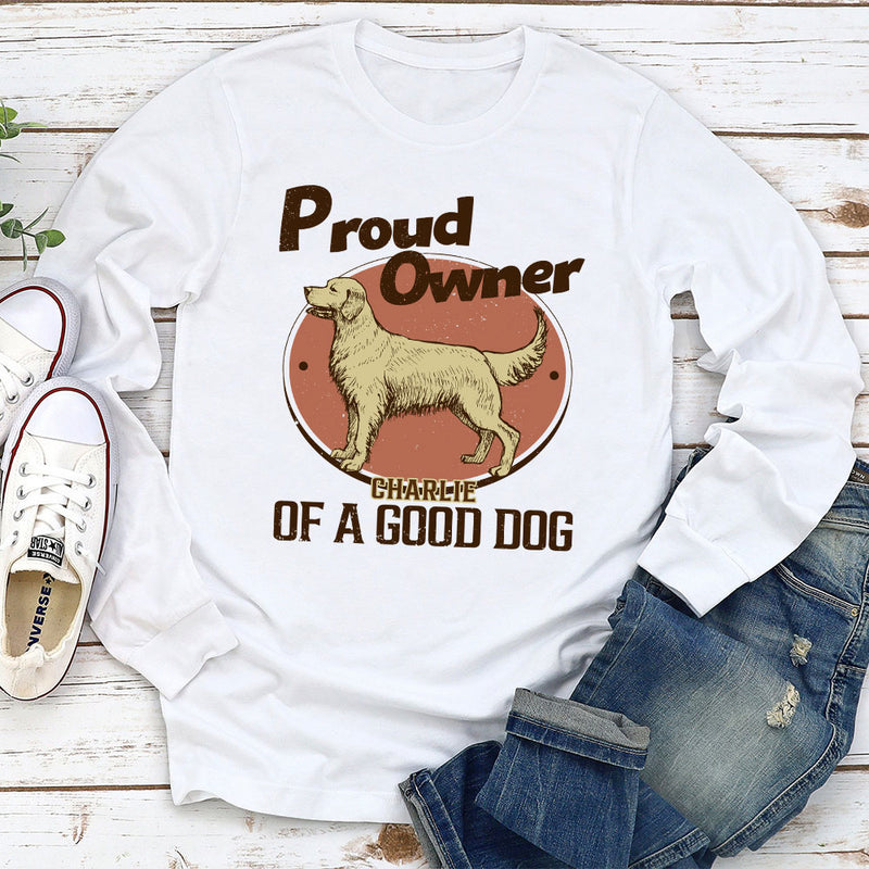 Proud Of Good Dogs - Personalized Custom Long Sleeve T-shirt