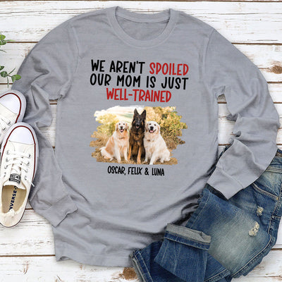 Well Trained Of Spoiled Dog - Personalized Custom Long Sleeve T-shirt