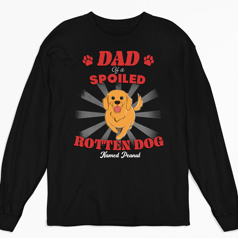 Dad Of Spoiled Rotten Dogs Version 2 - Personalized Custom Long Sleeve T-shirt