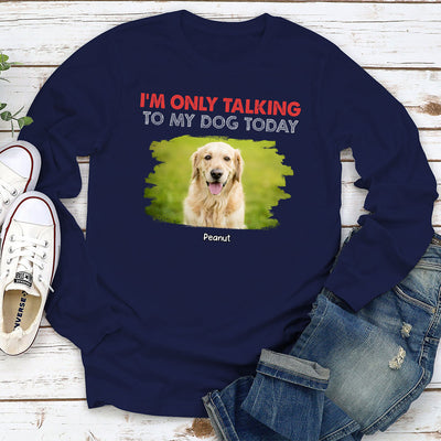 Only Talking To Photo - Personalized Custom Long Sleeve T-shirt