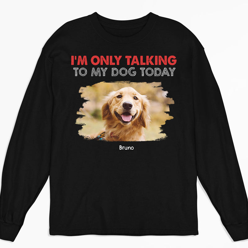 Only Talking To Photo - Personalized Custom Long Sleeve T-shirt