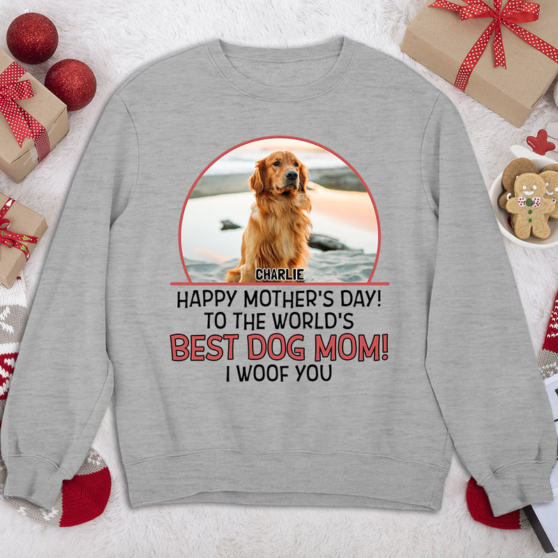 The Best Dog Mom Woof You - Personalized Custom Sweatshirt