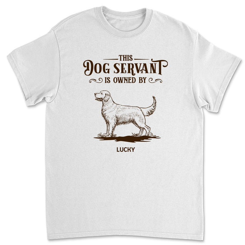 This Dog Servant Is Owned By - Personalized Custom Unisex T-shirt