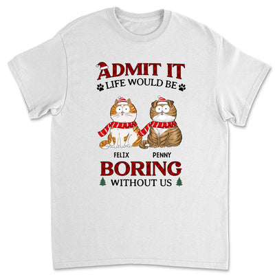 Be Boring Without Us - Personalized Custom Unisex T-shirt