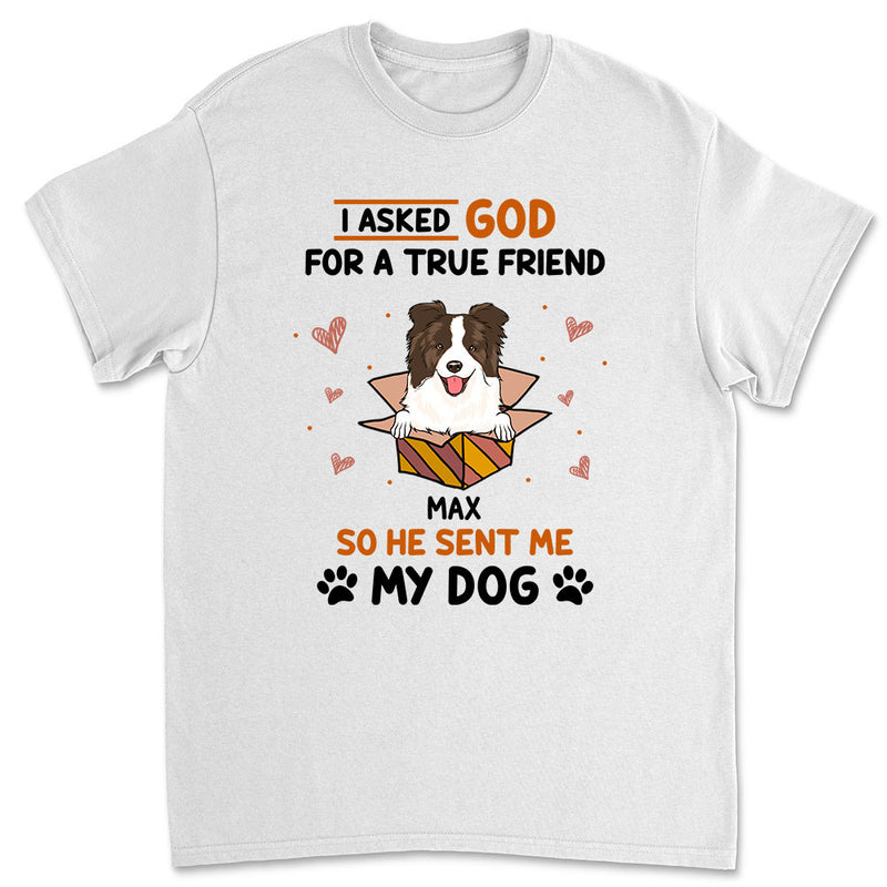 Asked For A True Friend - Personalized Custom Unisex T-shirt