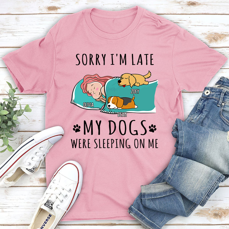 Sorry I am Late My Dog Was Sleeping On Me - Personalized Custom Unisex T-shirt