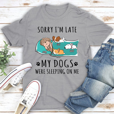 Sorry I am Late My Dog Was Sleeping On Me - Personalized Custom Unisex T-shirt