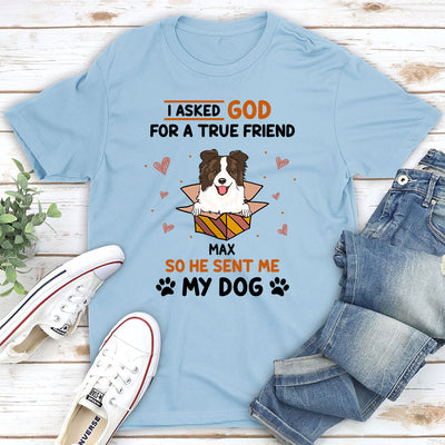 Asked For A True Friend - Personalized Custom Unisex T-shirt