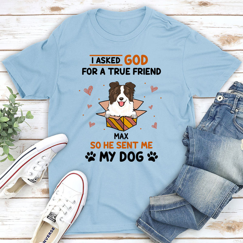 Asked For A True Friend - Personalized Custom Unisex T-shirt