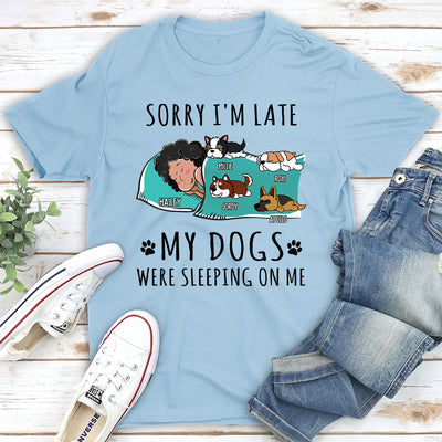 Sorry I am Late My Dog Was Sleeping On Me - Personalized Custom Unisex T-shirt