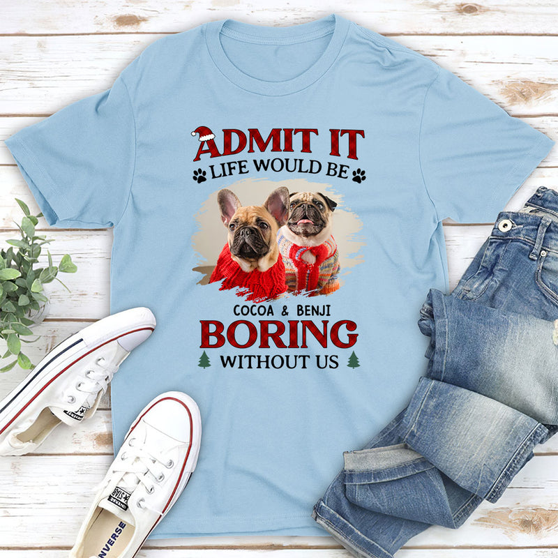 Be Boring Without Us - Personalized Custom Unisex T-shirt