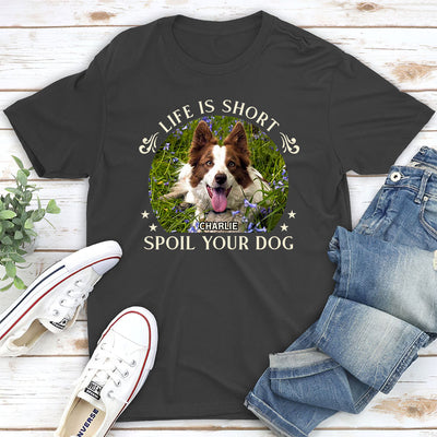 Spoil Your Dog - Personalized Custom Unisex T-shirt