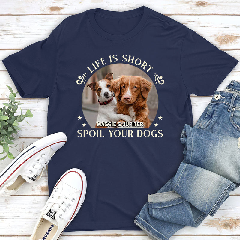 Spoil Your Dog - Personalized Custom Unisex T-shirt