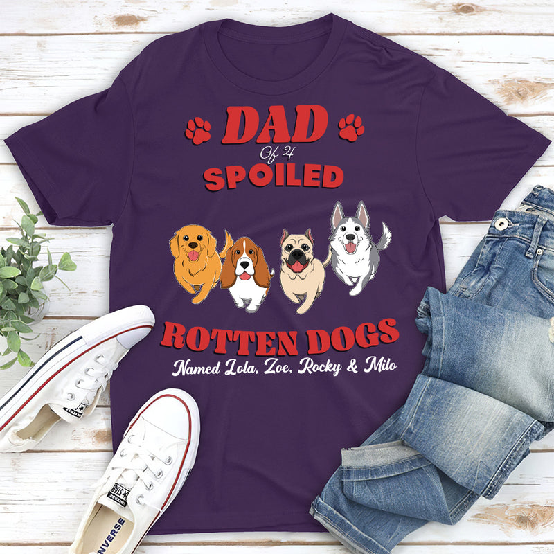 Dad Of Spoiled Rotten Dogs Version 2 - Personalized Custom Unisex T-shirt