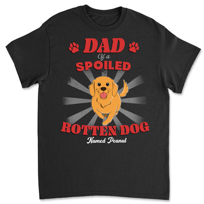 Dad Of Spoiled Rotten Dogs Version 2 - Personalized Custom Unisex T-shirt