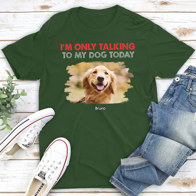Only Talking To Photo - Personalized Custom Unisex T-shirt