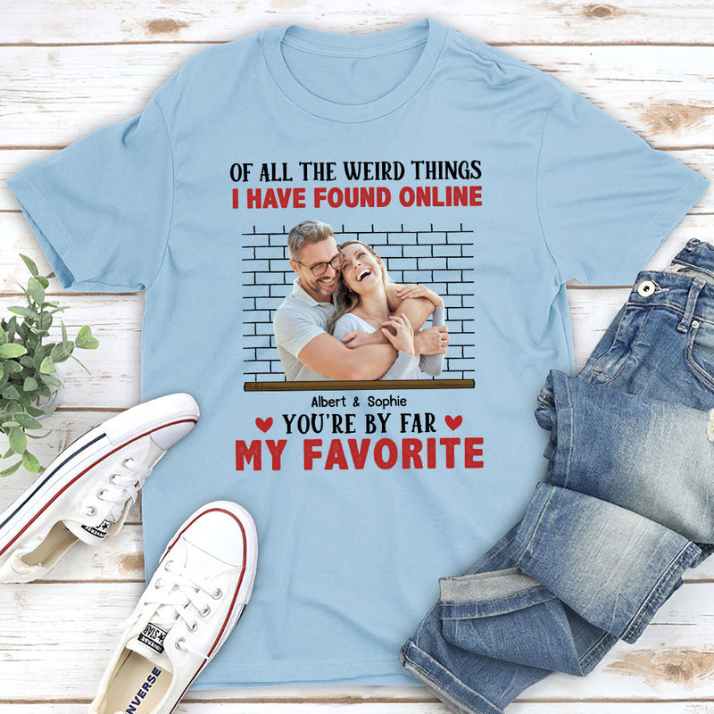 Of All The Weird Things - Personalized Custom Unisex T-shirt