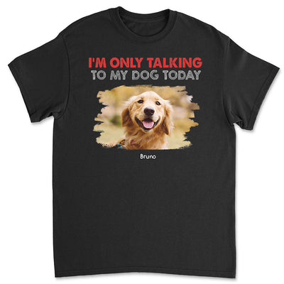Only Talking To Photo - Personalized Custom Unisex T-shirt