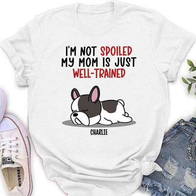 Spoiled Dog & Well Trained Mom - Personalized Custom Women's T-shirt