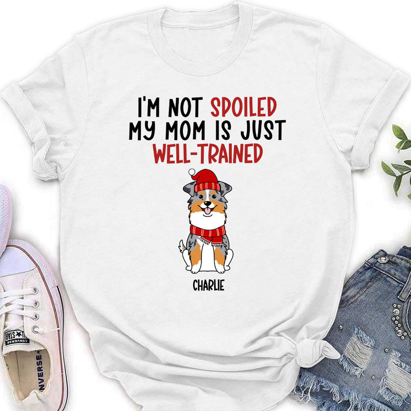 Well Trained Of Spoiled Dog  - Personalized Custom Women&