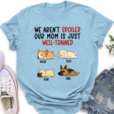 Spoiled Dog & Well Trained Mom - Personalized Custom Women's T-shirt