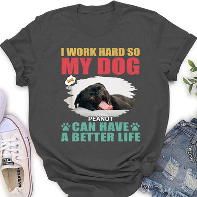 Dog Can Have Better Life - Personalized Custom Women's T-shirt