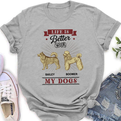 Better Life With My Dogs - Personalized Custom Women's T-shirt