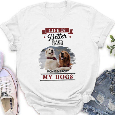 Better Life With My Dogs - Personalized Custom Women's T-shirt