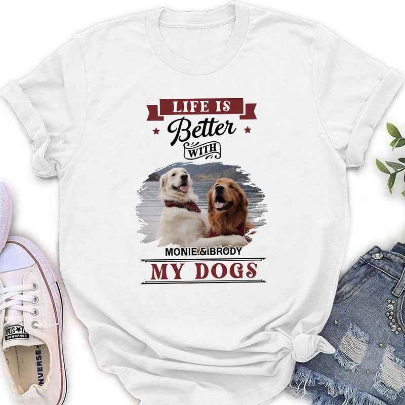 Better Life With My Dogs - Personalized Custom Women&