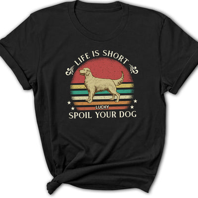 Spoil Your Dog - Personalized Custom Women's T-shirt