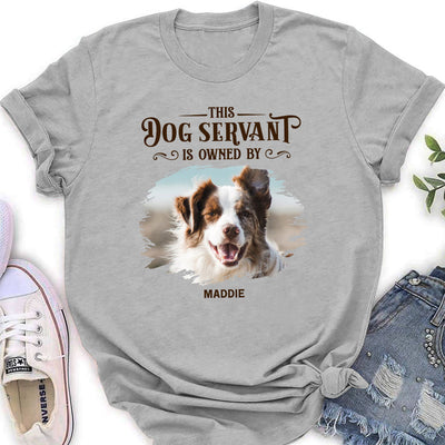 This Dog Servant Is Owned By - Personalized Custom Women's T-shirt