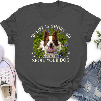 Spoil Your Dog - Personalized Custom Women's T-shirt