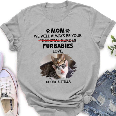 Furbaby Or Financial Burden - Personalized Custom Women's T-shirt