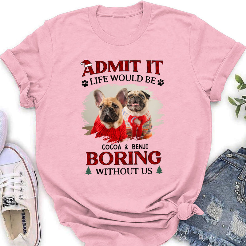 Be Boring Without Us - Personalized Custom Women&